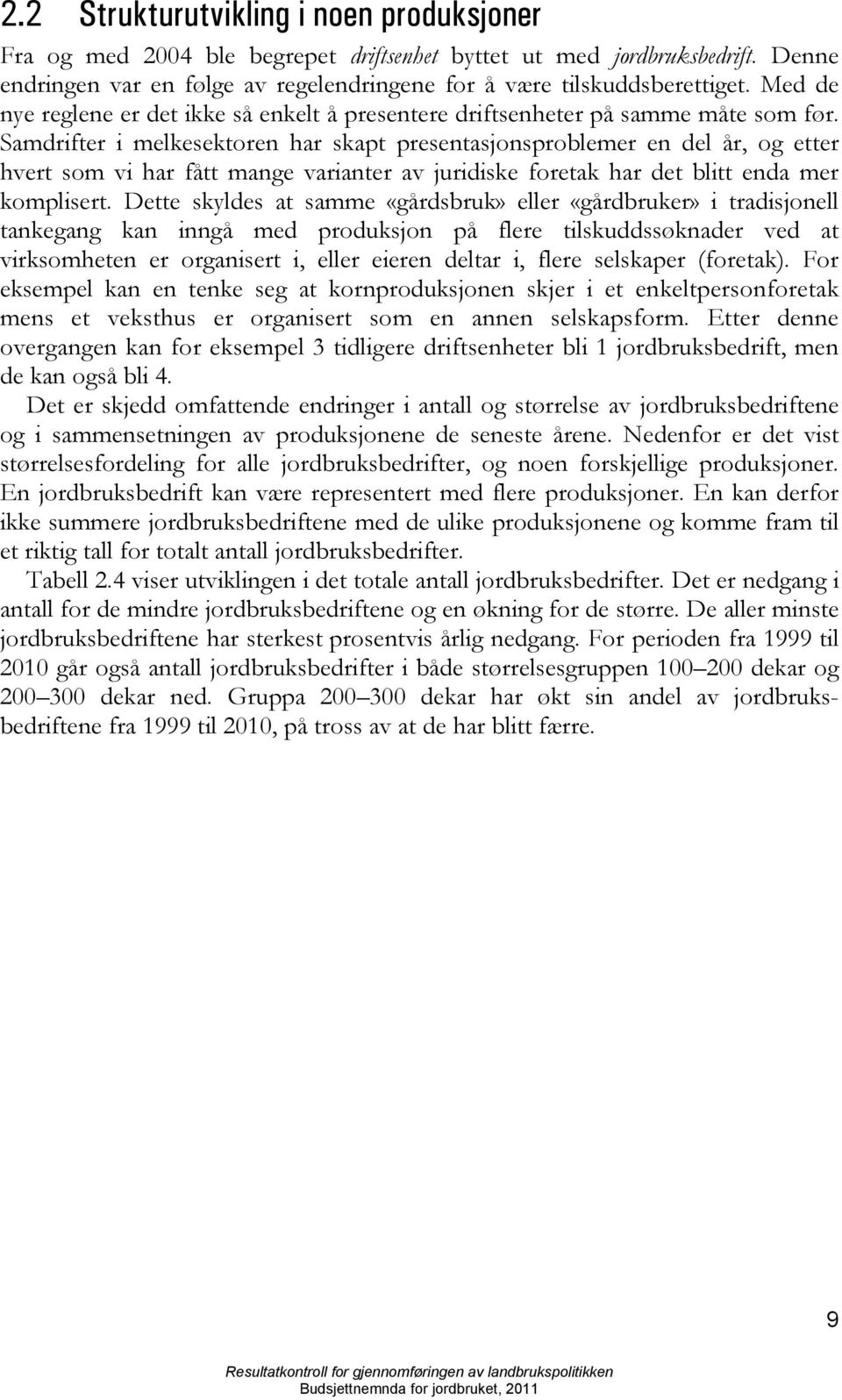 Samdrifter i melkesektoren har skapt presentasjonsproblemer en del år, og etter hvert som vi har fått mange varianter av juridiske foretak har det blitt enda mer komplisert.