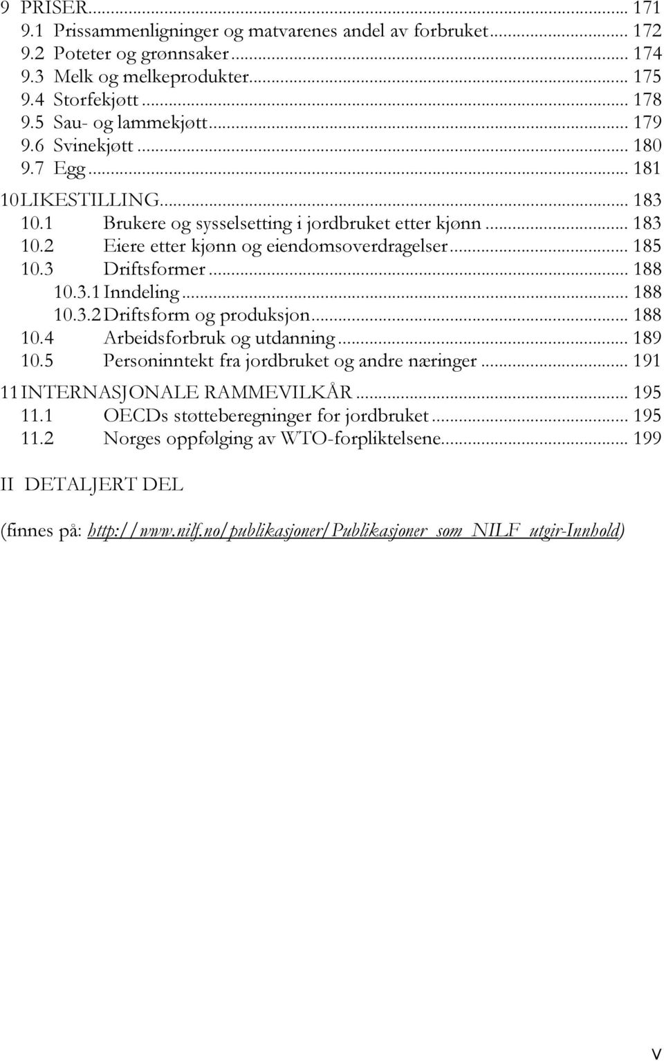 .. 188 10.3.1 Inndeling... 188 10.3.2 Driftsform og produksjon... 188 10.4 Arbeidsforbruk og utdanning... 189 10.5 Personinntekt fra jordbruket og andre næringer... 191 11 INTERNASJONALE RAMMEVILKÅR.