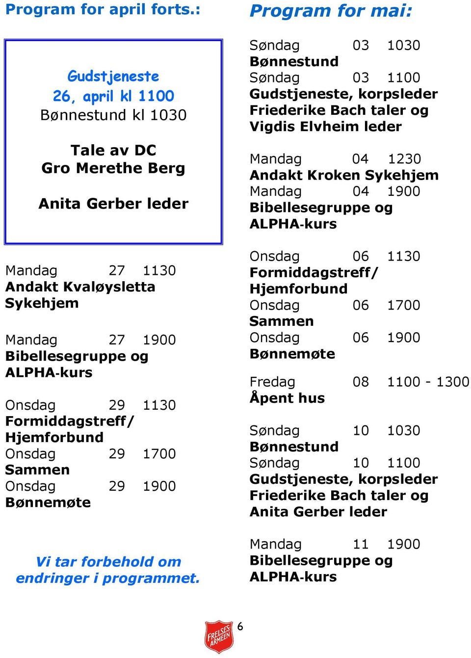 Onsdag 29 1130 Onsdag 29 1700 Onsdag 29 1900 Vi tar forbehold om endringer i programmet.