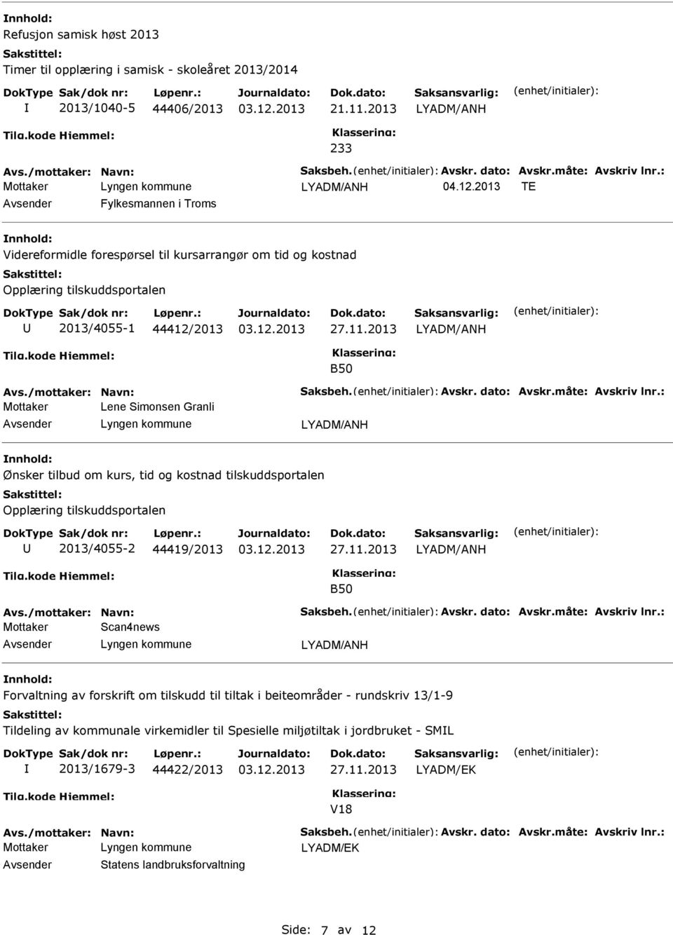 Simonsen Granli Ønsker tilbud om kurs, tid og kostnad tilskuddsportalen Opplæring tilskuddsportalen 2013/4055-2 44419/2013 B50 Mottaker Scan4news Forvaltning av