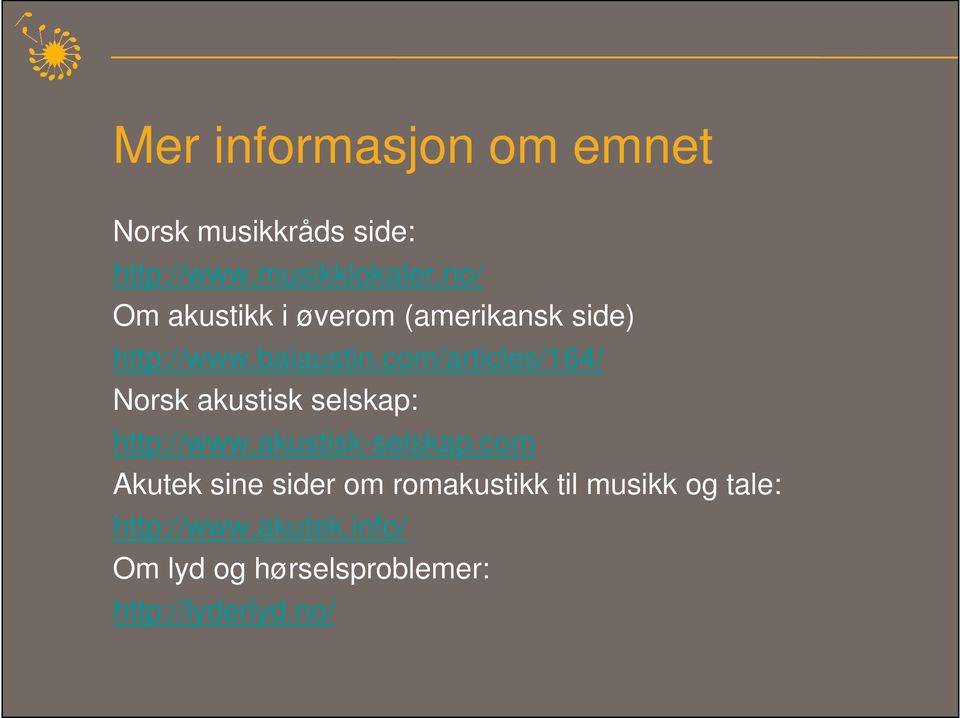 com/articles/164/ Norsk akustisk selskap: http://www.akustisk-selskap.