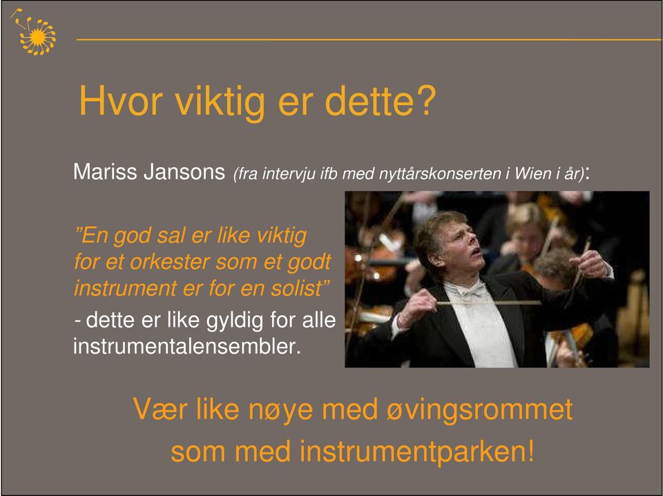 god sal er like viktig for et orkester som et godt instrument er for