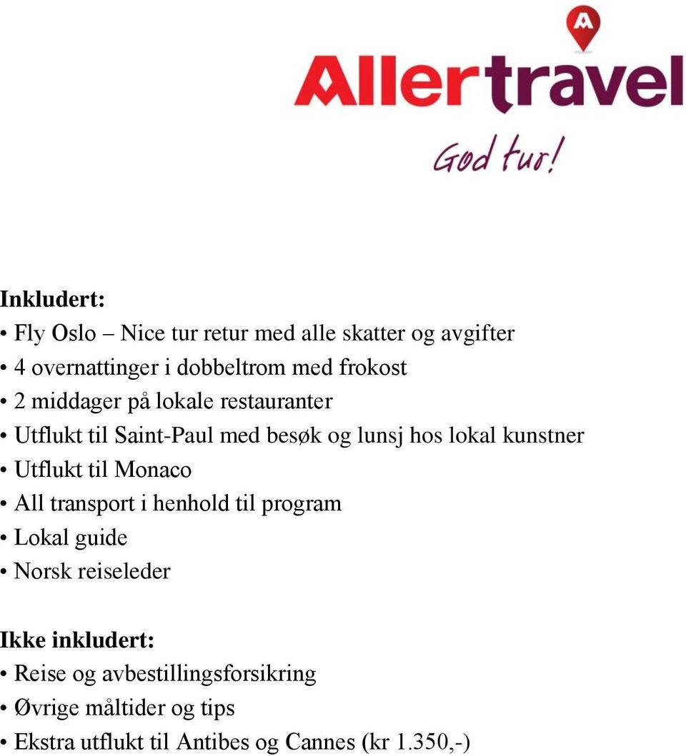 kunstner Utflukt til Monaco All transport i henhold til program Lokal guide Norsk reiseleder Ikke