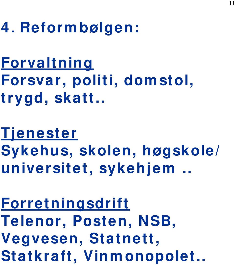 . Tjenester Sykehus, skolen, høgskole/ universitet,