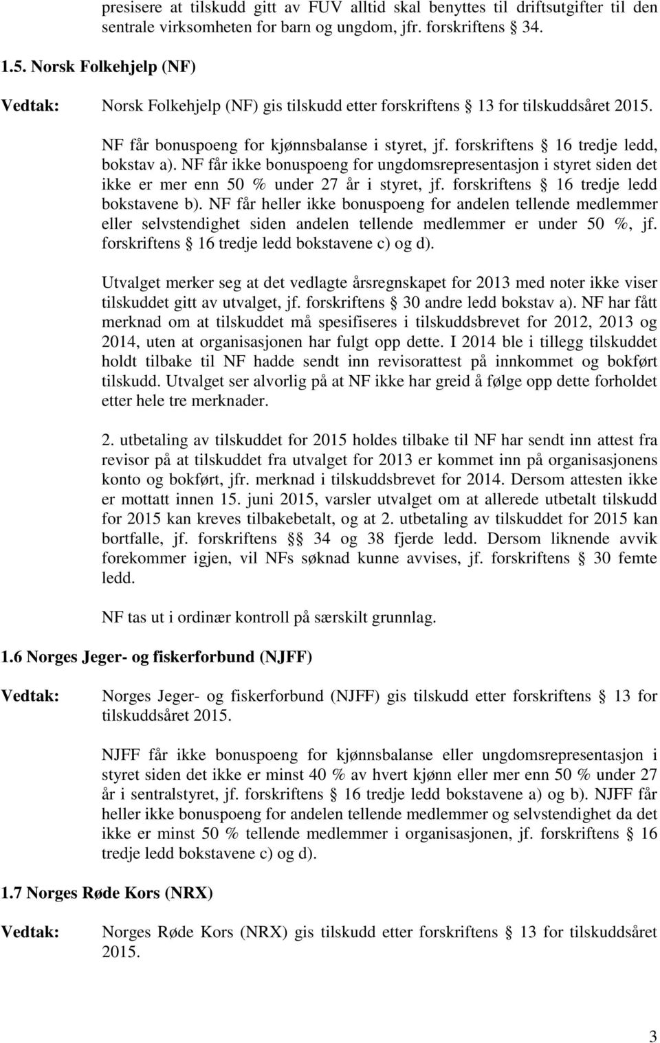 NF får ikke bonuspoeng for ungdomsrepresentasjon i styret siden det ikke er mer enn 50 % under 27 år i styret, jf. forskriftens 16 tredje ledd bokstavene b).