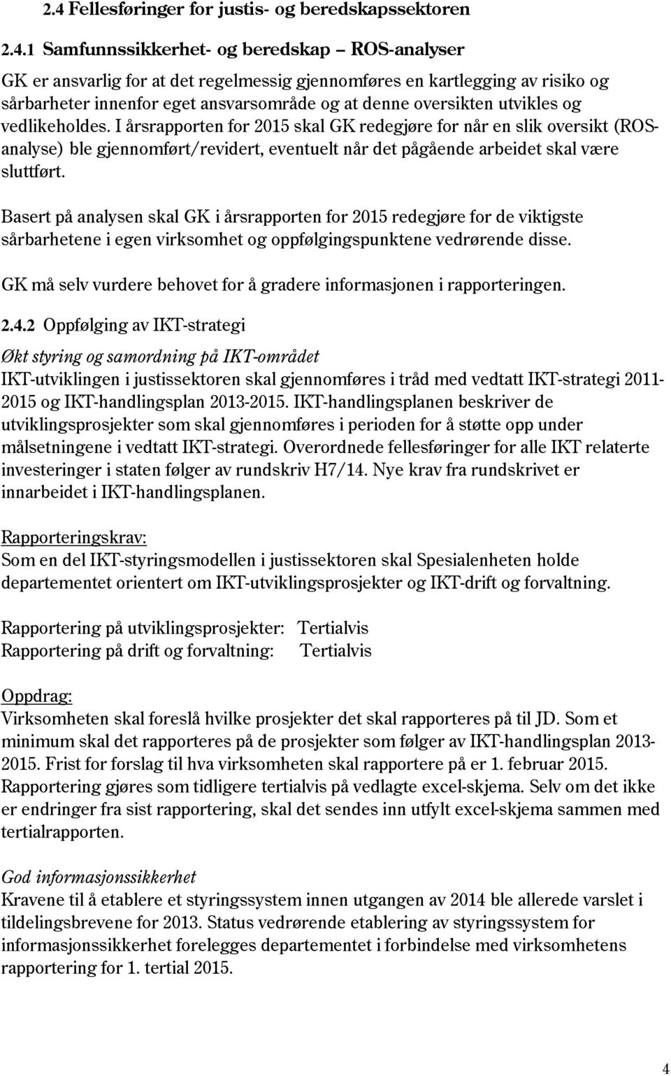 I årsrapporten for 2015 skal GK redegjøre for når en slik oversikt (ROSanalyse) ble gjennomført/revidert, eventuelt når det pågående arbeidet skal være sluttført.