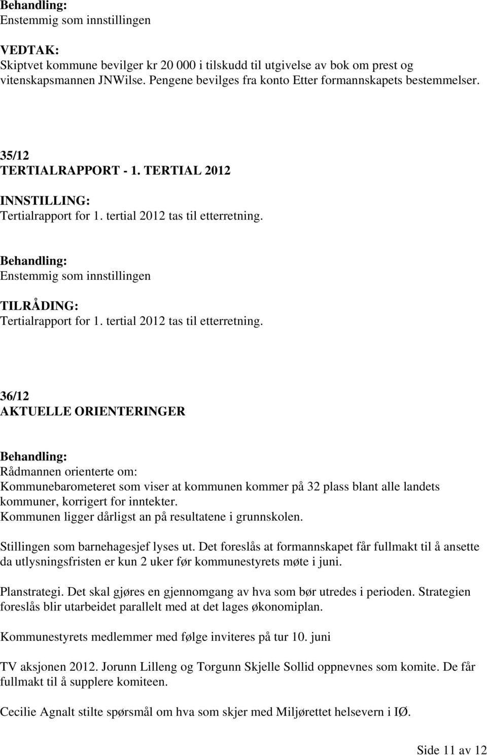 Tertialrapport for 1. tertial 2012 tas til etterretning.