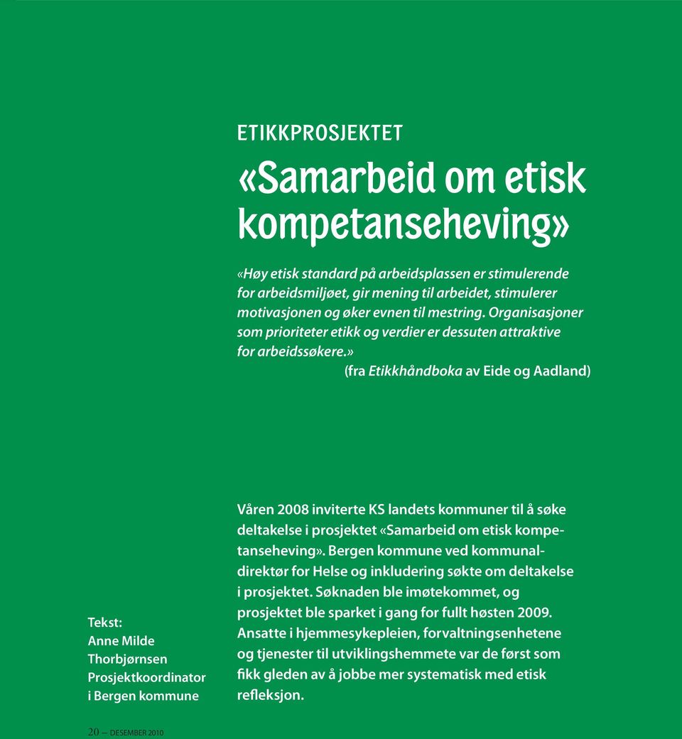 » (fra Etikkhåndboka av Eide og Aadland) Tekst: Anne Milde Thorbjørnsen Prosjektkoordinator i Bergen kommune Våren 2008 inviterte KS landets kommuner til å søke deltakelse i prosjektet «Samarbeid om