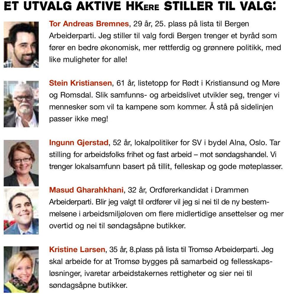 Stein Kristiansen, 61 år, listetopp for Rødt i Kristiansund og Møre og Romsdal. Slik samfunns- og arbeidslivet utvikler seg, trenger vi mennesker som vil ta kampene som kommer.