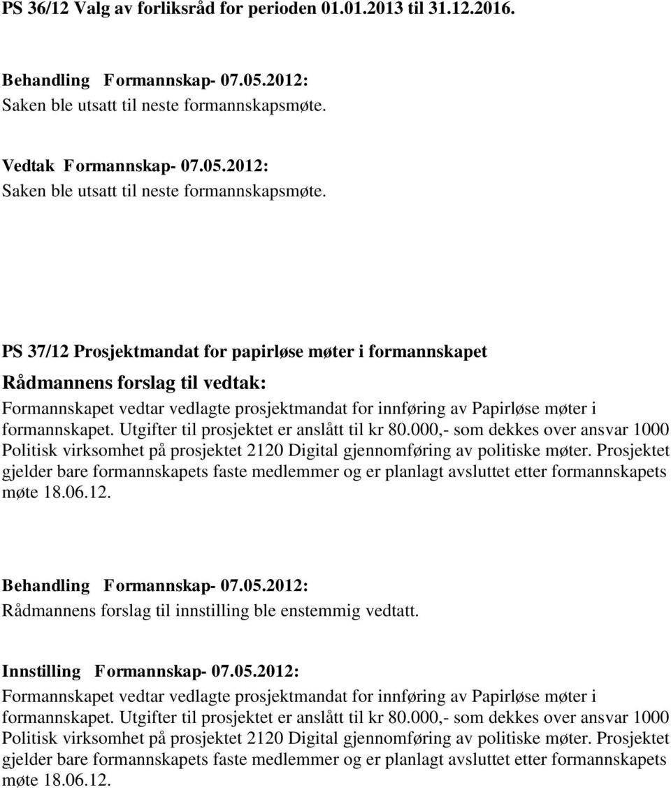 000,- som dekkes over ansvar 1000 Politisk virksomhet på prosjektet 2120 Digital gjennomføring av politiske møter.