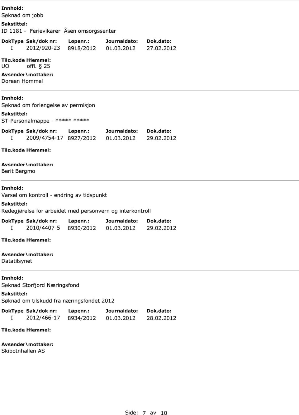 om kontroll - endring av tidspunkt Redegjørelse for arbeidet med personvern og interkontroll 2010/4407-5 8930/2012