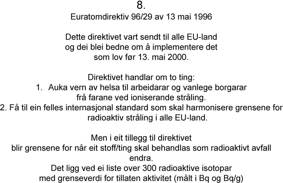 Få til ein felles internasjonal standard som skal harmonisere grensene for radioaktiv stråling i alle EU-land.