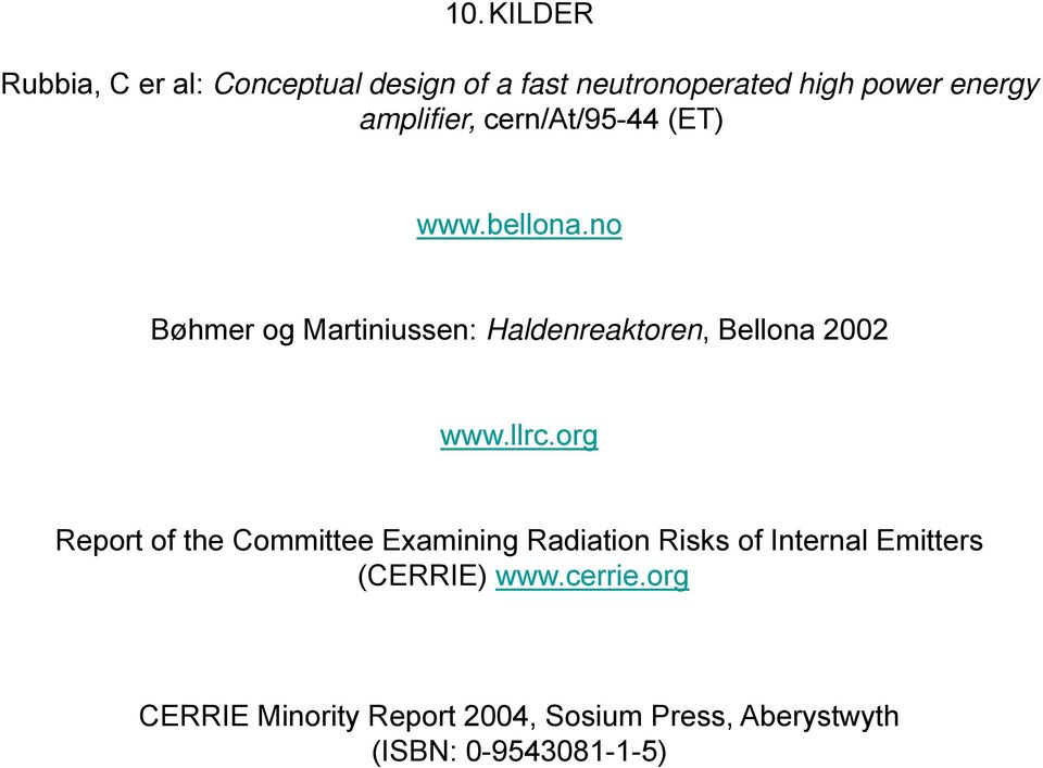 no Bøhmer og Martiniussen: Haldenreaktoren, Bellona 2002 www.llrc.