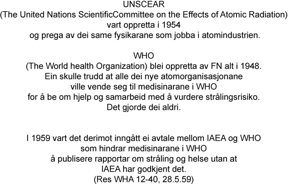 Ein skulle trudd at alle dei nye atomorganisasjonane ville vende seg til medisinarane i WHO for å be om hjelp og samarbeid med å vurdere