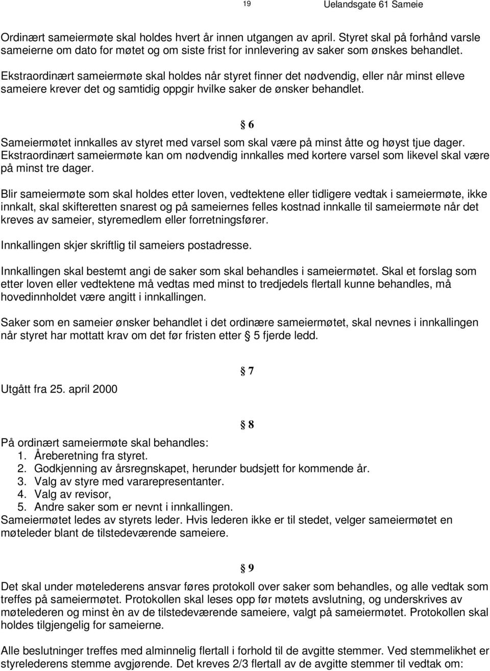 E k s t r a o r d i næ r t s am ei e rm øt e s k a l h o l d e s n å r s t y r e t f i n n e r d et n ø d v en d i g, e l l e r n å r m i ns t e l l e v e s am e i e r e k r e v e r d e t o g s am t