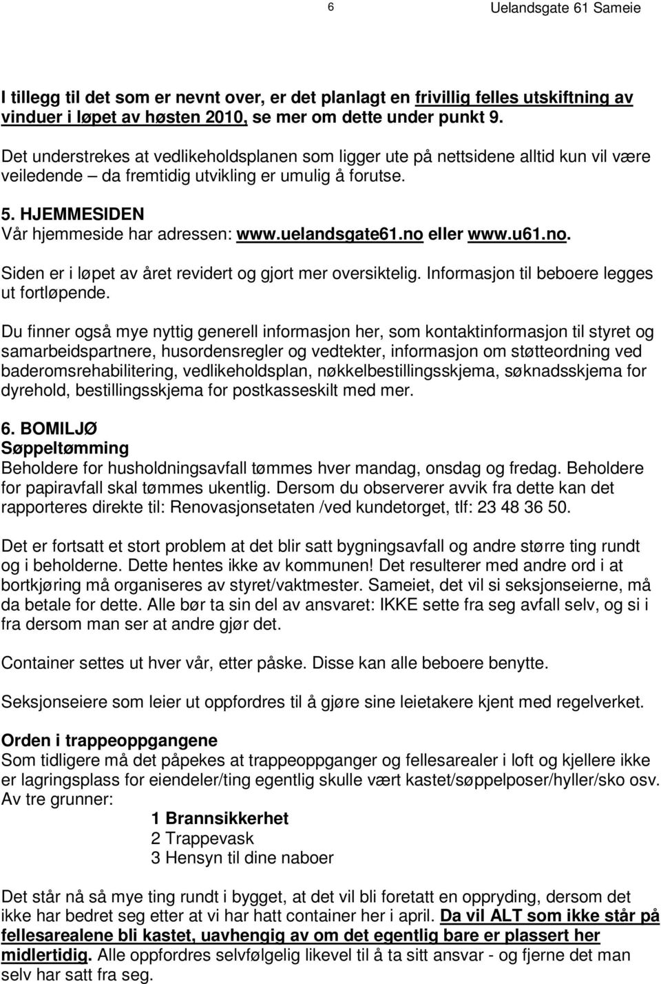 D e t u n d e r s t r ek e s a t v e d l i k e h o l ds p l a n e n s om l i g g e r ut e p å n et t s i d e n e a l l t i d k u n v i l v æ r e veiledende da fremtidig utvikling er umulig å forutse.