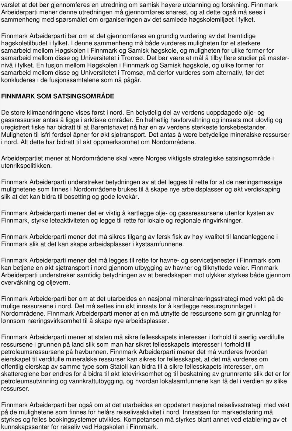 Finnmark Arbeiderparti ber om at det gjennomføres en grundig vurdering av det framtidige høgskoletilbudet i fylket.