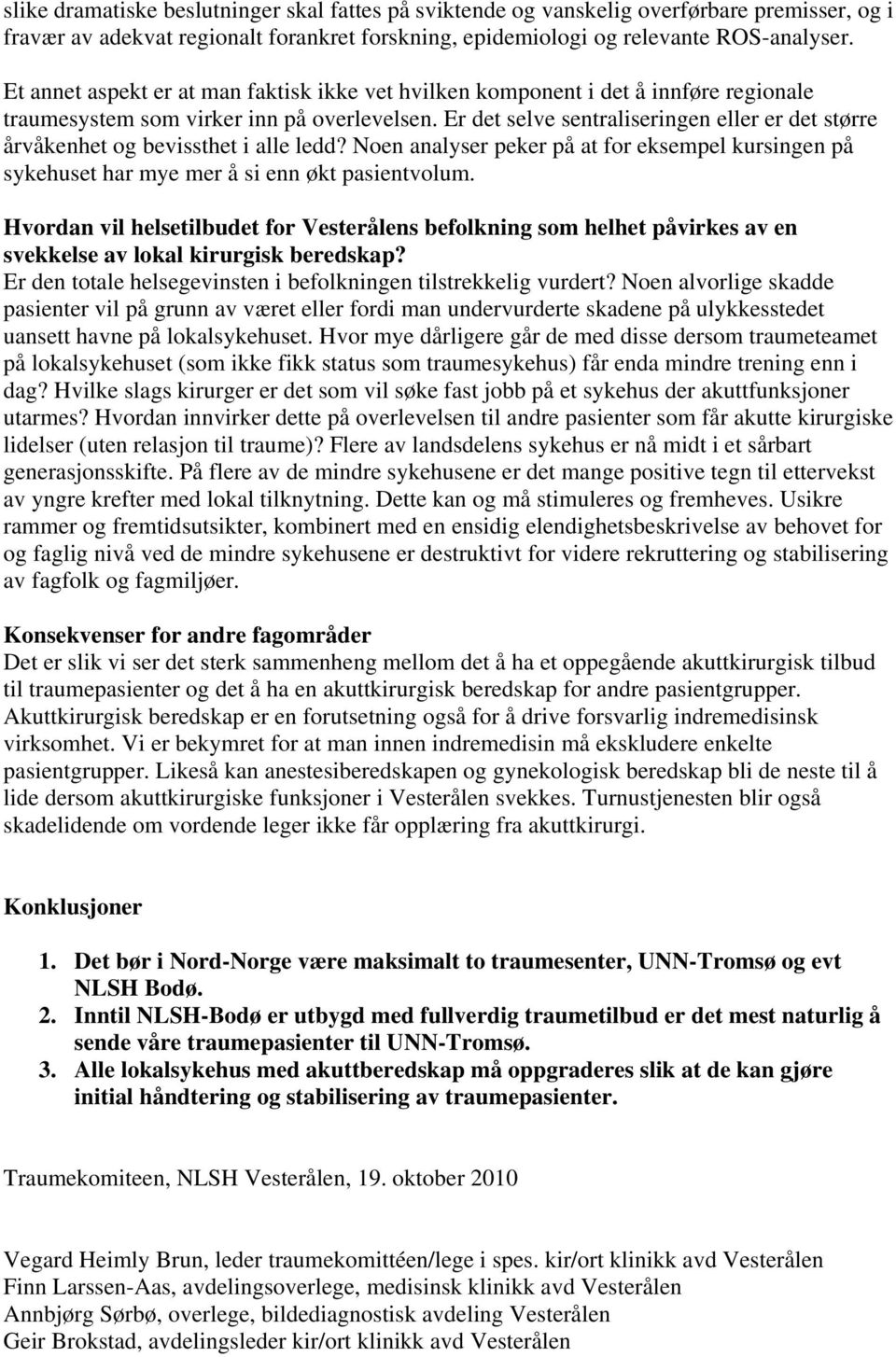 Er det selve sentraliseringen eller er det større årvåkenhet og bevissthet i alle ledd? Noen analyser peker på at for eksempel kursingen på sykehuset har mye mer å si enn økt pasientvolum.