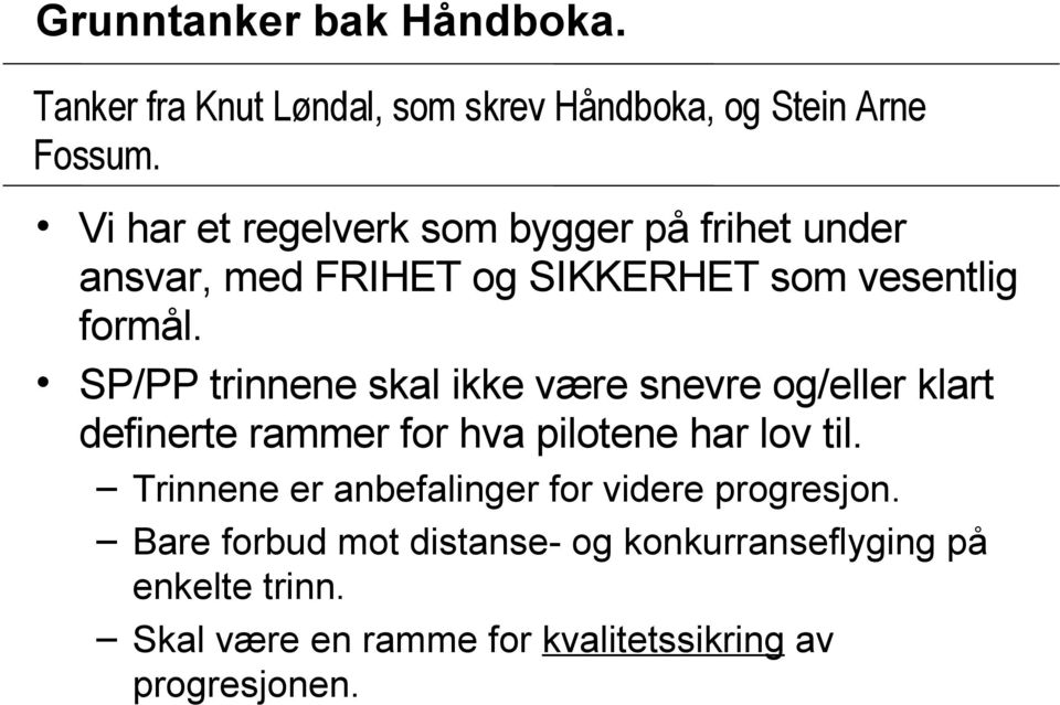 SP/PP trinnene skal ikke være snevre og/eller klart definerte rammer for hva pilotene har lov til.