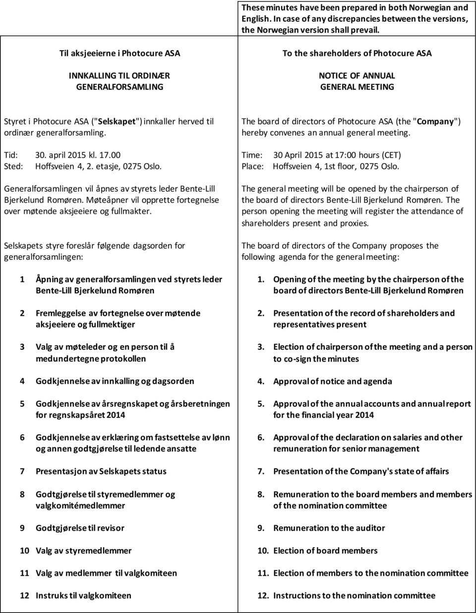 til ordinær generalforsamling. The board of directors of Photocure ASA (the "Company") hereby convenes an annual general meeting. Tid: 30. april 2015 kl. 17.00 Sted: Hoffsveien 4, 2.