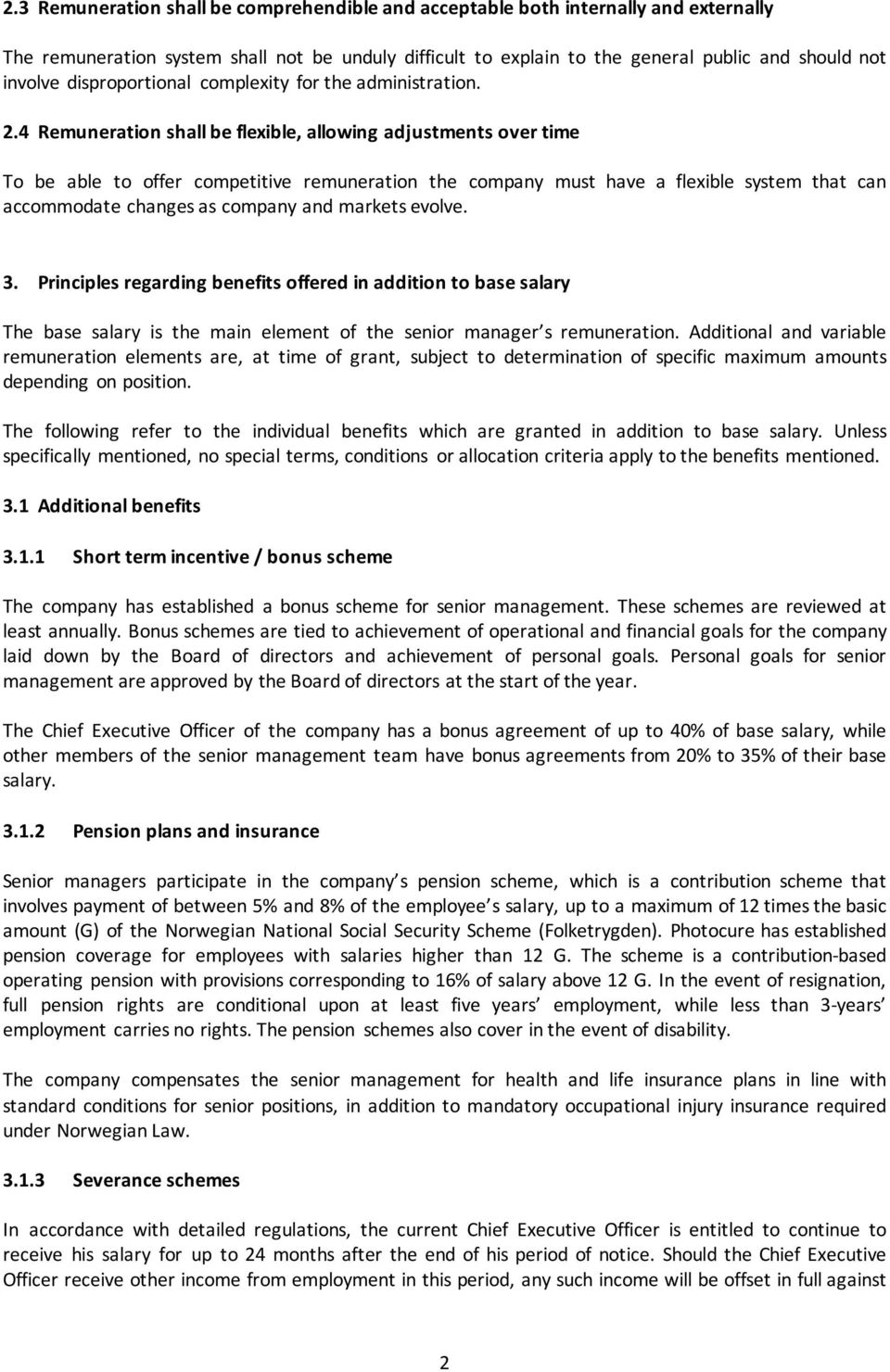 4 Remuneration shall be flexible, allowing adjustments over time To be able to offer competitive remuneration the company must have a flexible system that can accommodate changes as company and