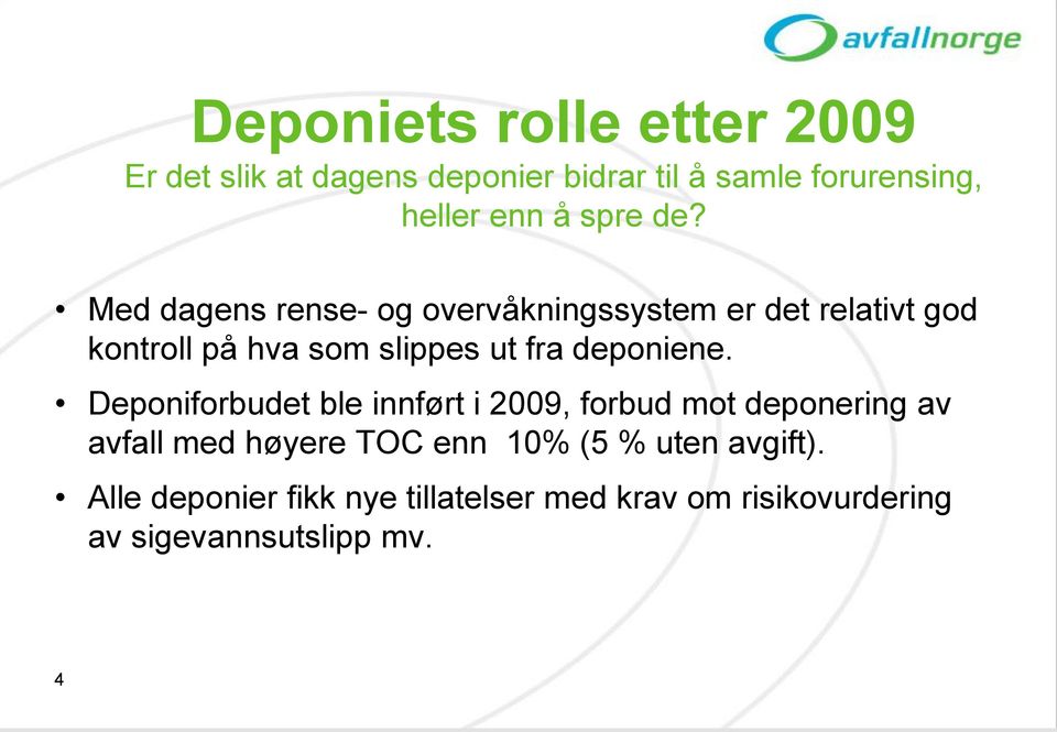 Med dagens rense- og overvåkningssystem er det relativt god kontroll på hva som slippes ut fra