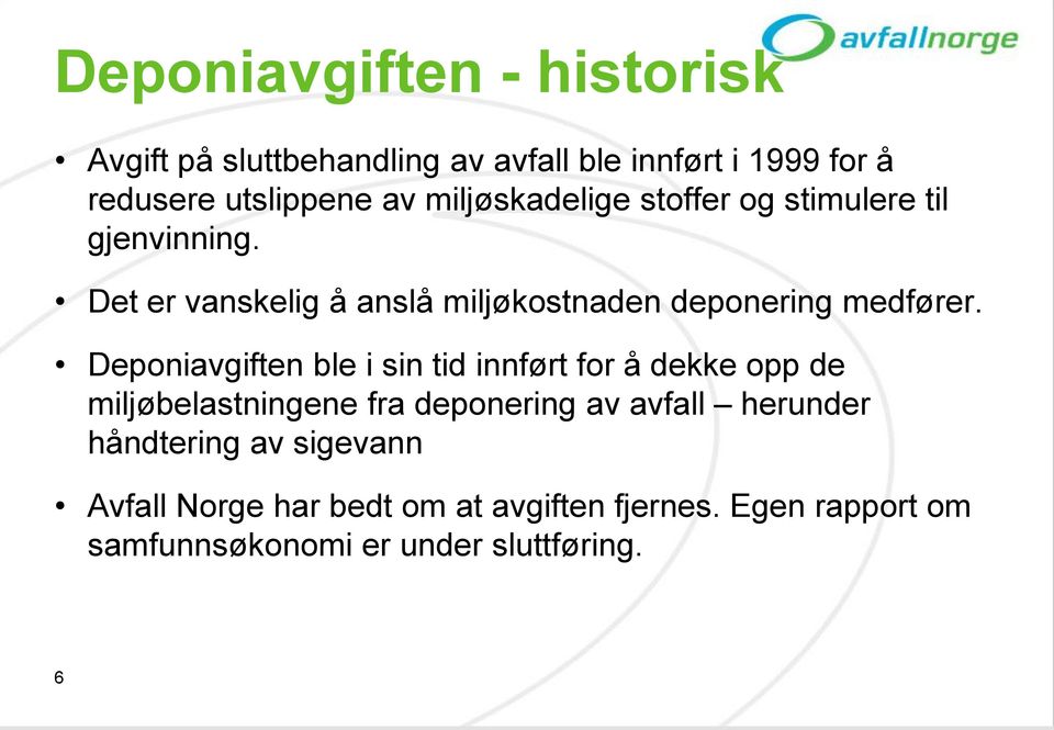 Deponiavgiften ble i sin tid innført for å dekke opp de miljøbelastningene fra deponering av avfall herunder