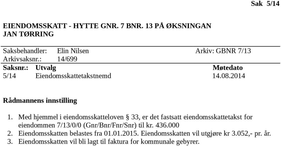 : 14/699 5/14 Eiendomsskattetakstnemd 14.08.2014 1.