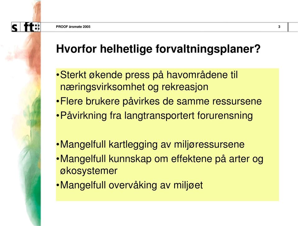 påvrkes de samme ressursene Påvrknng fra langtransportert forurensnng Mangelfull