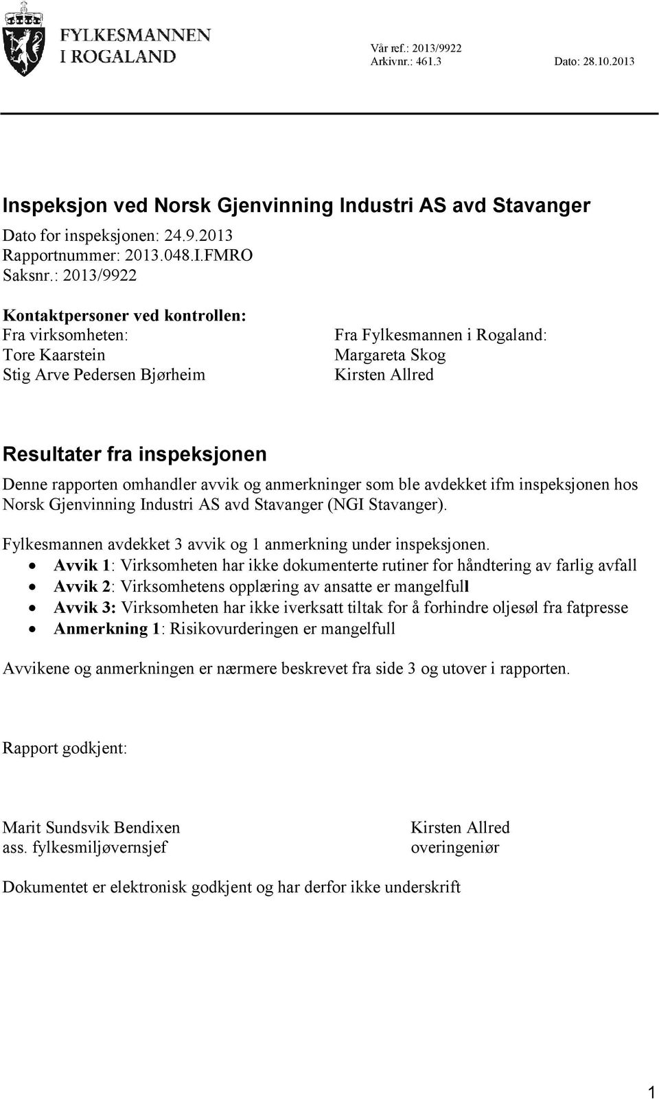 rapporten omhandler avvik og anmerkninger som ble avdekket ifm inspeksjonen hos Norsk Gjenvinning Industri AS avd Stavanger (NGI Stavanger).