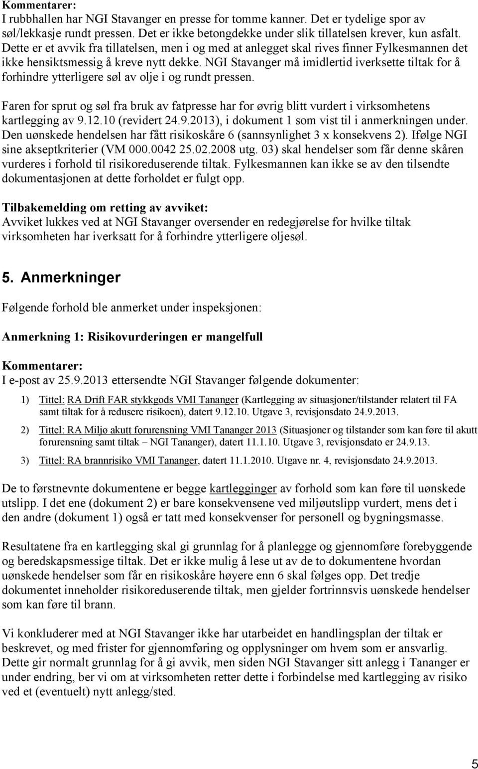 NGI Stavanger må imidlertid iverksette tiltak for å forhindre ytterligere søl av olje i og rundt pressen.