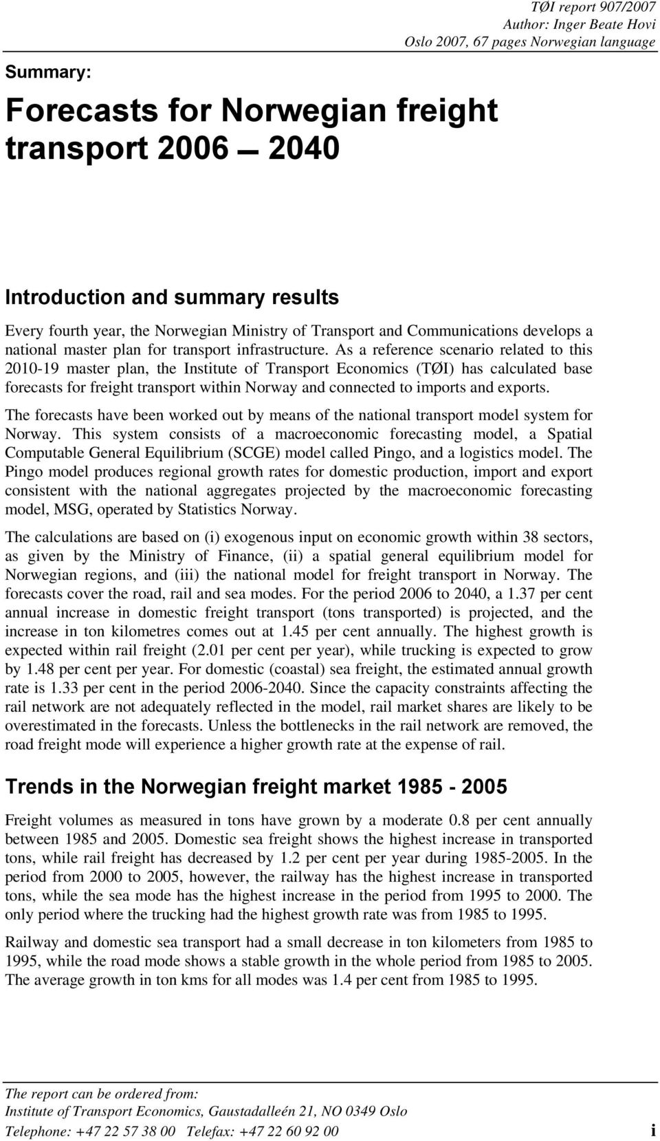 As a reference scenario related to this 2010-19 master plan, the Institute of Transport Economics (TØI) has calculated base forecasts for freight transport within Norway and connected to imports and