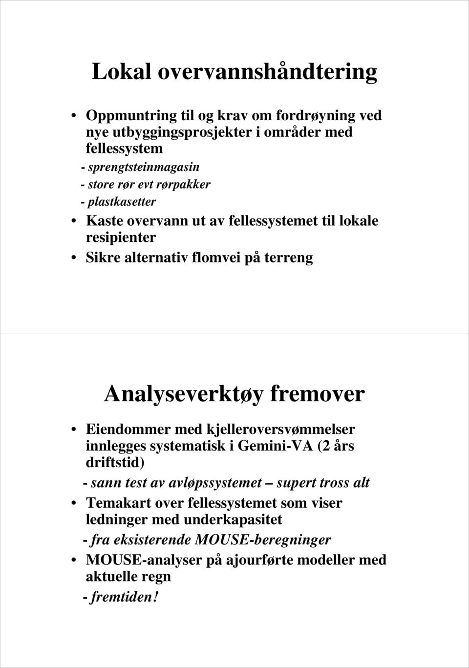 Eiendommer med kjelleroversvømmelser innlegges systematisk i Gemini-VA (2 års driftstid) - sann test av avløpssystemet supert tross alt Temakart over