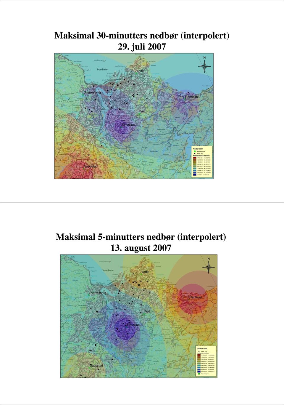 42307281 Maksimal 5-minutters nedbør (interpolert) 13. august 2007 Lade Sverresborg Ranheim Voll Risvollan Nedbør 13.08 Skader 13.08 Nedbørintensitet 5 min 151.0353699-170.5854323 170.
