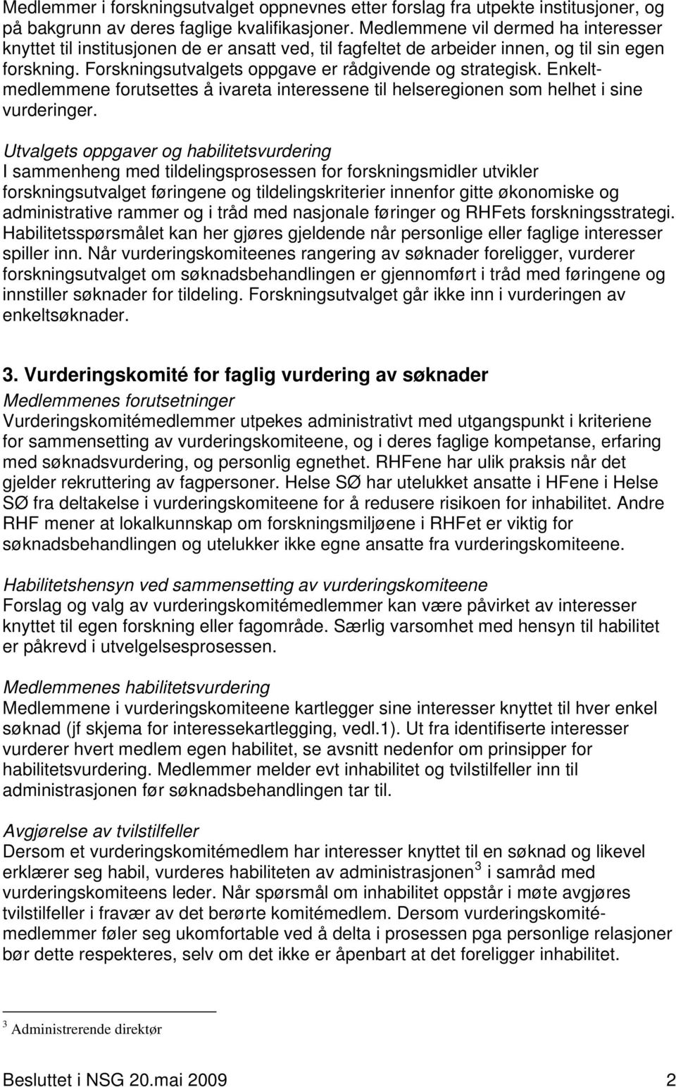 Enkeltmedlemmene forutsettes å ivareta interessene til helseregionen som helhet i sine vurderinger.