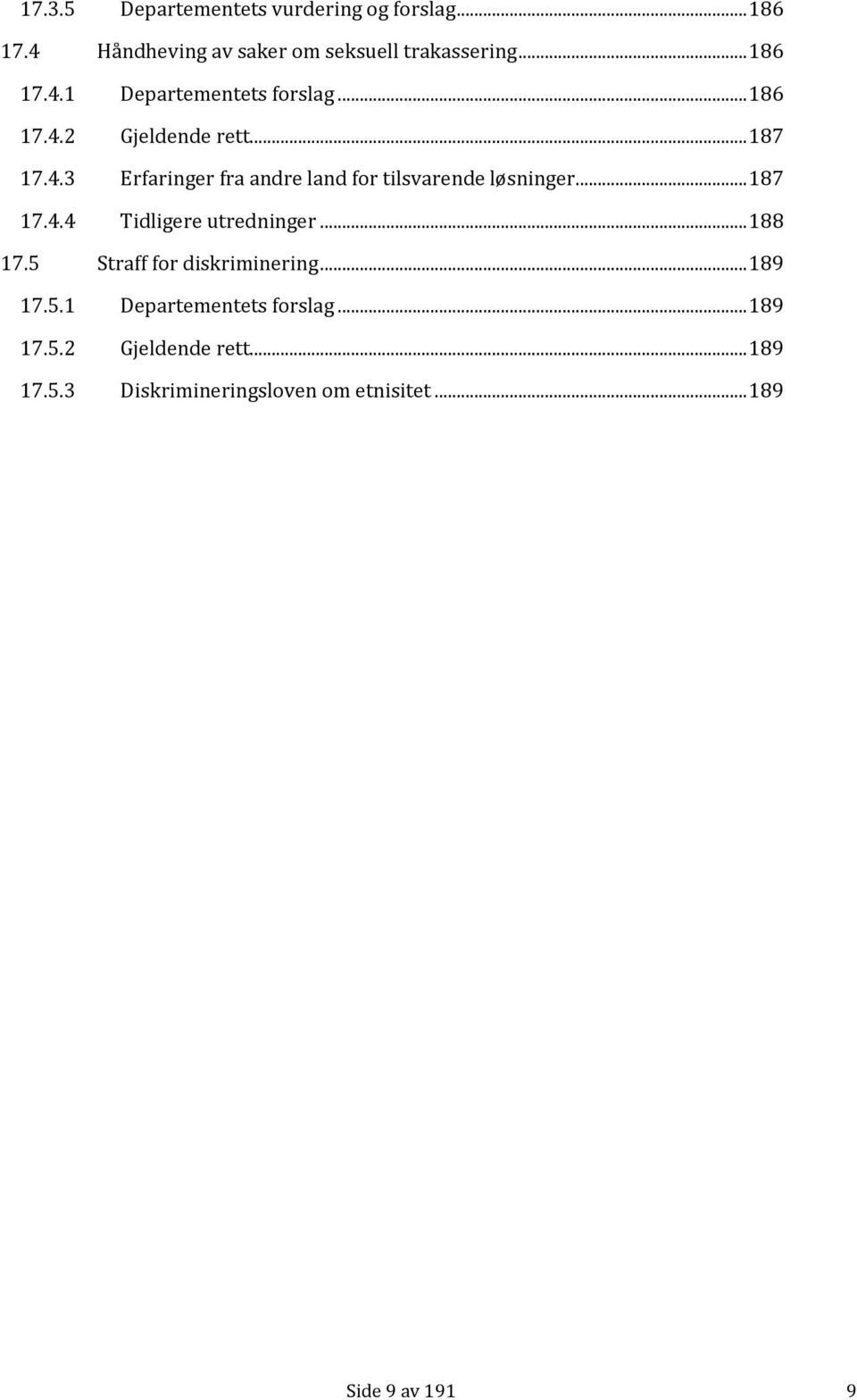 .. 188 17.5 Straff for diskriminering... 189 17.5.1 Departementets forslag... 189 17.5.2 Gjeldende rett.