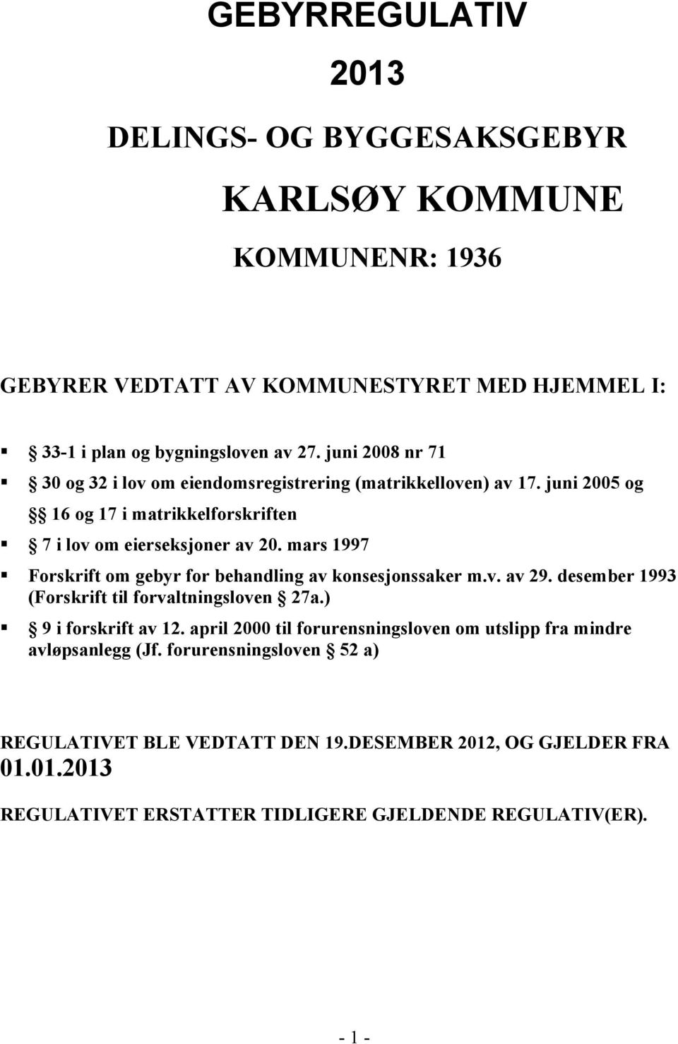 mars 1997 Forskrift om gebyr for behandling av konsesjonssaker m.v. av 29. desember 1993 (Forskrift til forvaltningsloven 27a.) 9 i forskrift av 12.