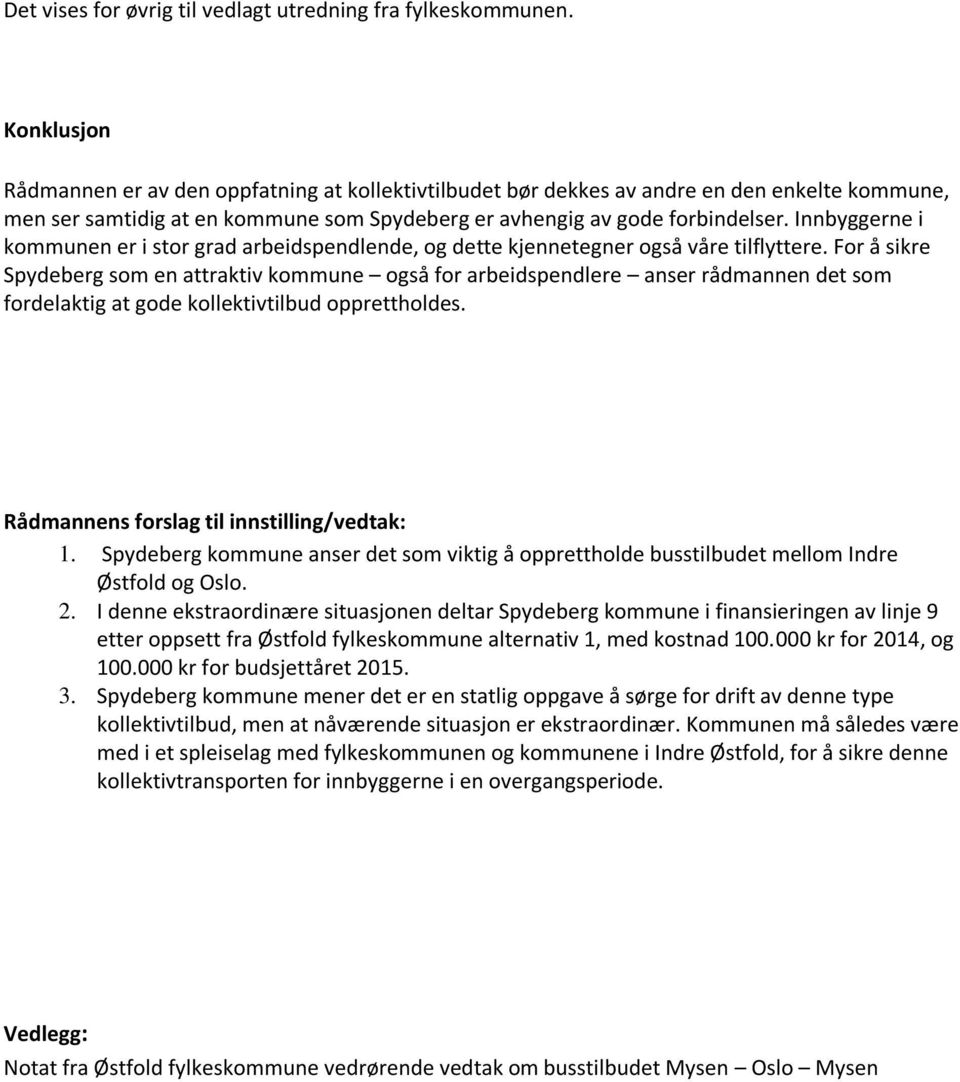 Innbyggerne i kommunen er i stor grad arbeidspendlende, og dette kjennetegner også våre tilflyttere.