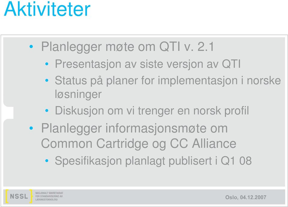 implementasjon i norske løsninger Diskusjon om vi trenger en norsk