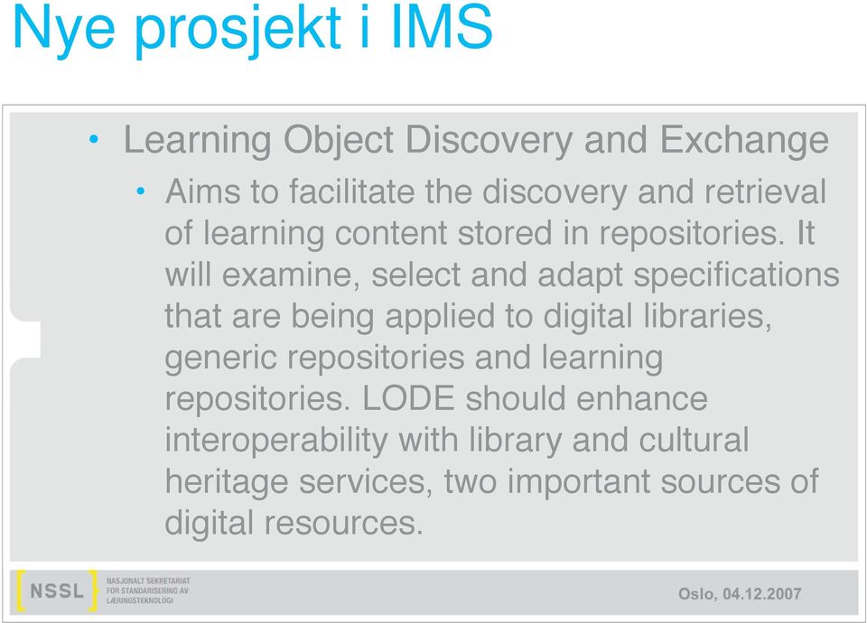 It will examine, select and adapt specifications that are being applied to digital libraries, generic
