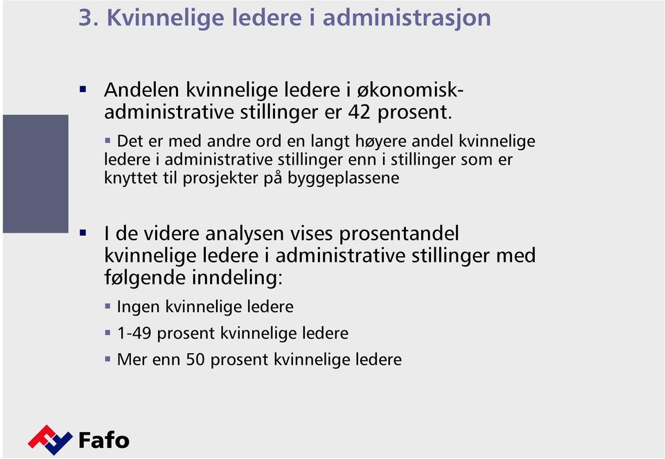 knyttet til prosjekter på byggeplassene I de videre analysen vises prosentandel kvinnelige ledere i administrative