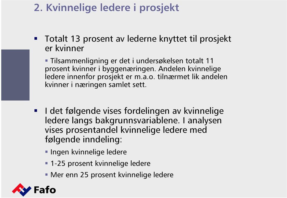 I det følgende vises fordelingen av kvinnelige ledere langs bakgrunnsvariablene.