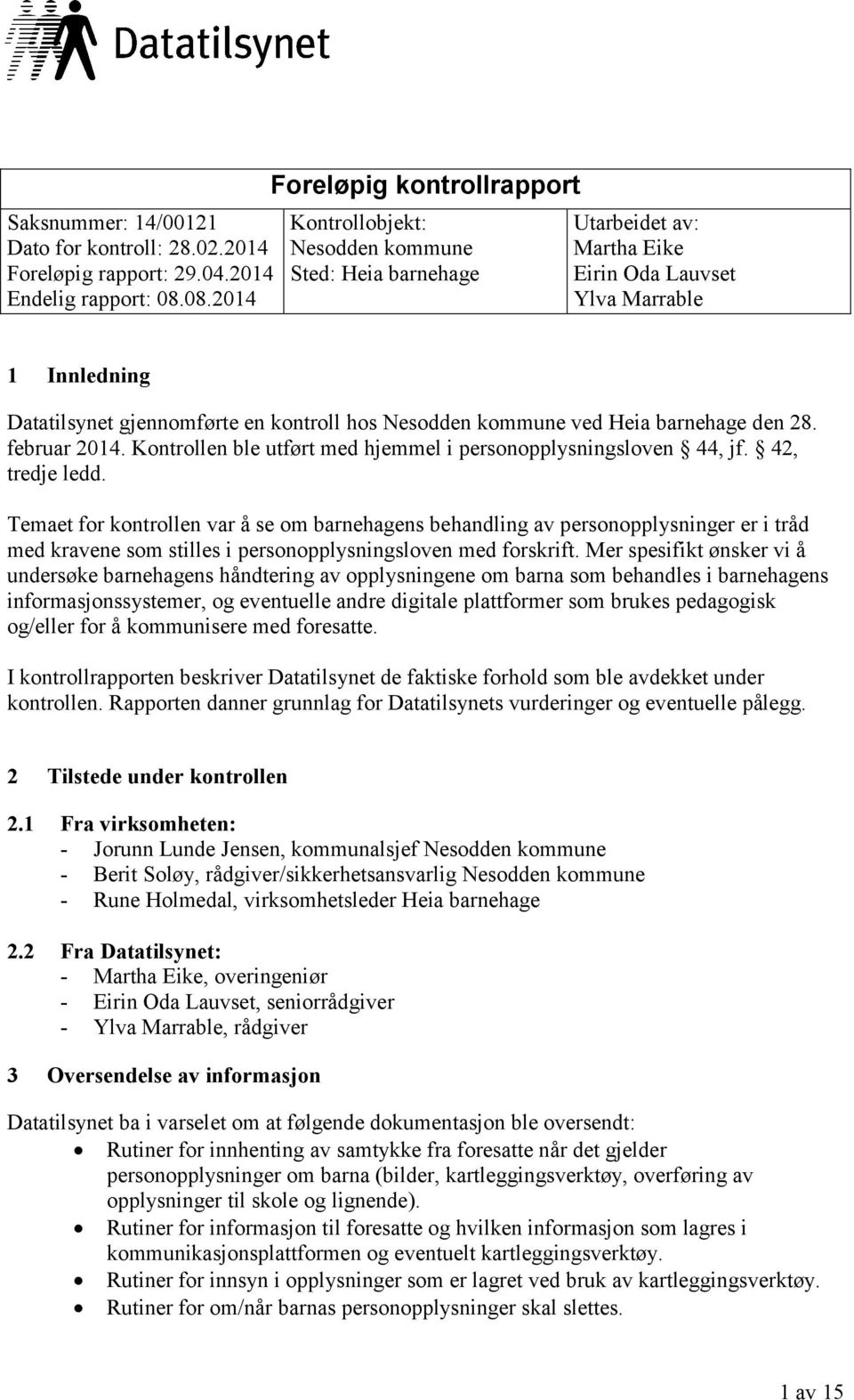 hos Nesodden kommune ved Heia barnehage den 28. februar 2014. Kontrollen ble utført med hjemmel i personopplysningsloven 44, jf. 42, tredje ledd.