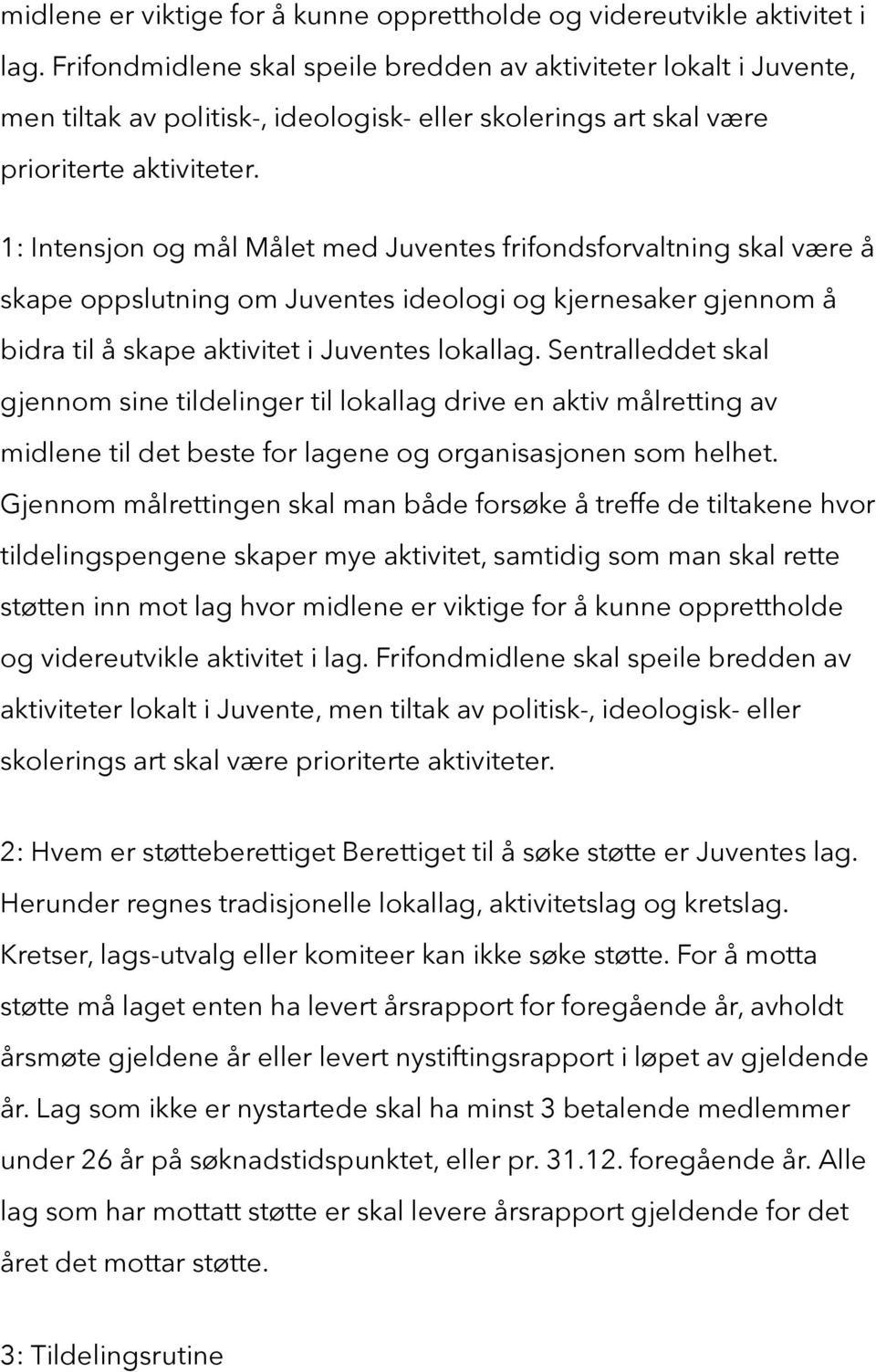 1: Intensjon og mål Målet med Juventes frifondsforvaltning skal være å skape oppslutning om Juventes ideologi og kjernesaker gjennom å bidra til å skape aktivitet i Juventes lokallag.