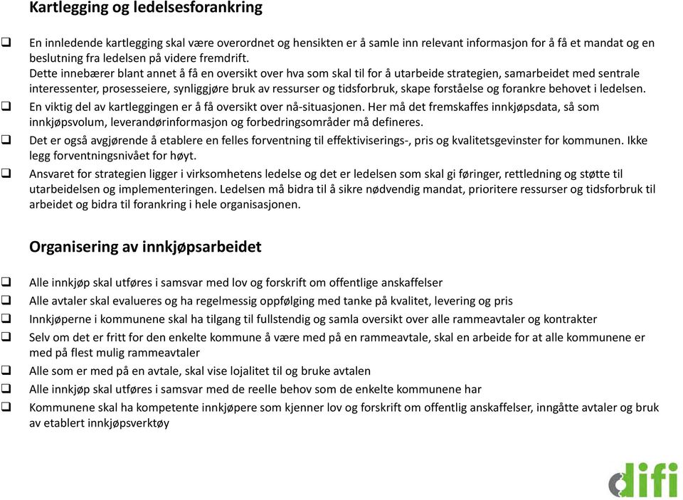 skape forståelse og forankre behovet i ledelsen. En viktig del av kartleggingen er å få oversikt over nå situasjonen.