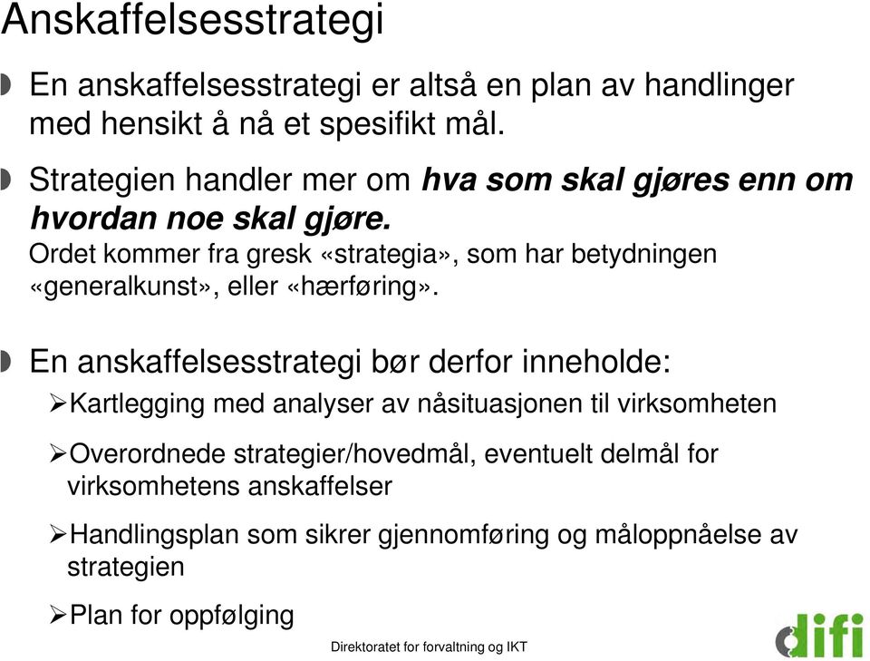 Ordet kommer fra gresk «strategia», som har betydningen «generalkunst», eller «hærføring».