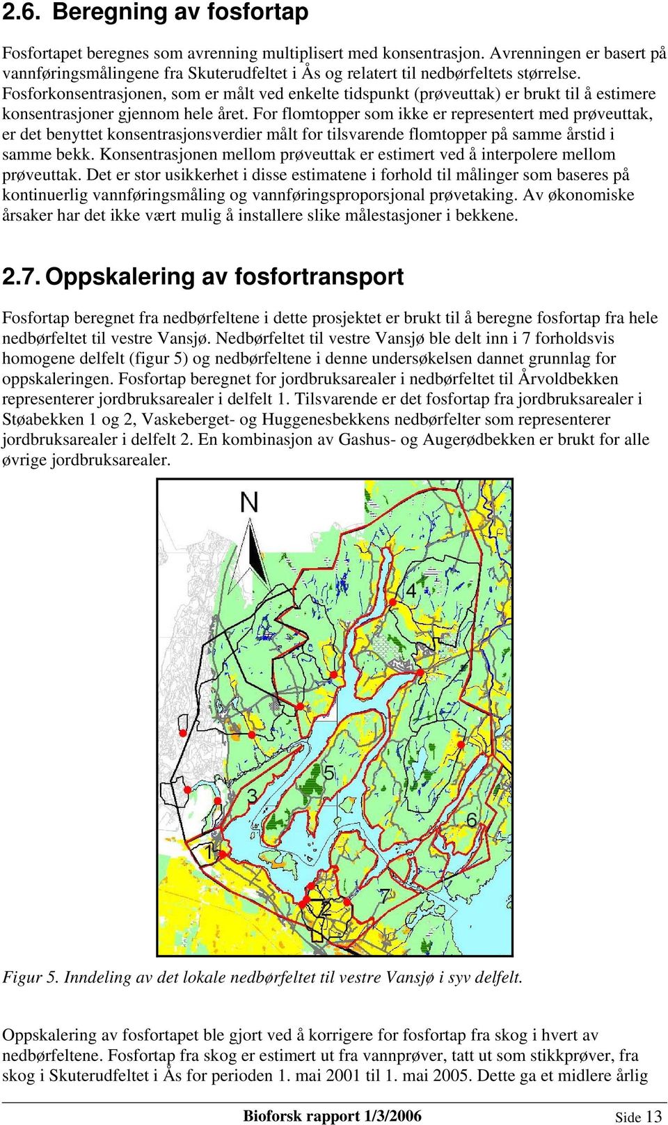 Fosforkonsentrasjonen, som er målt ved enkelte tidspunkt (prøveuttak) er brukt til å estimere konsentrasjoner gjennom hele året.