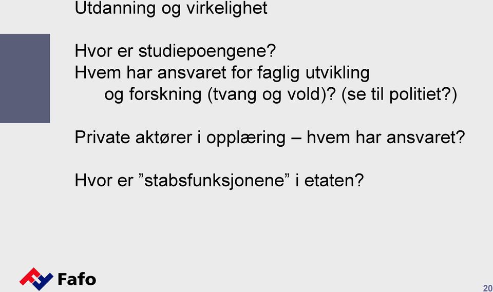 (tvang og vold)? (se til politiet?