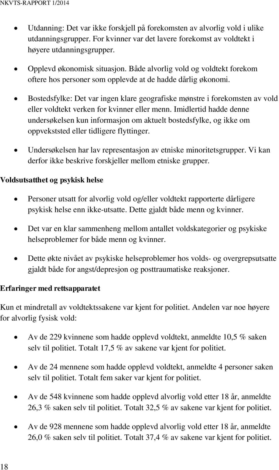 Bostedsfylke: Det var ingen klare geografiske mønstre i forekomsten av vold eller voldtekt verken for kvinner eller menn.