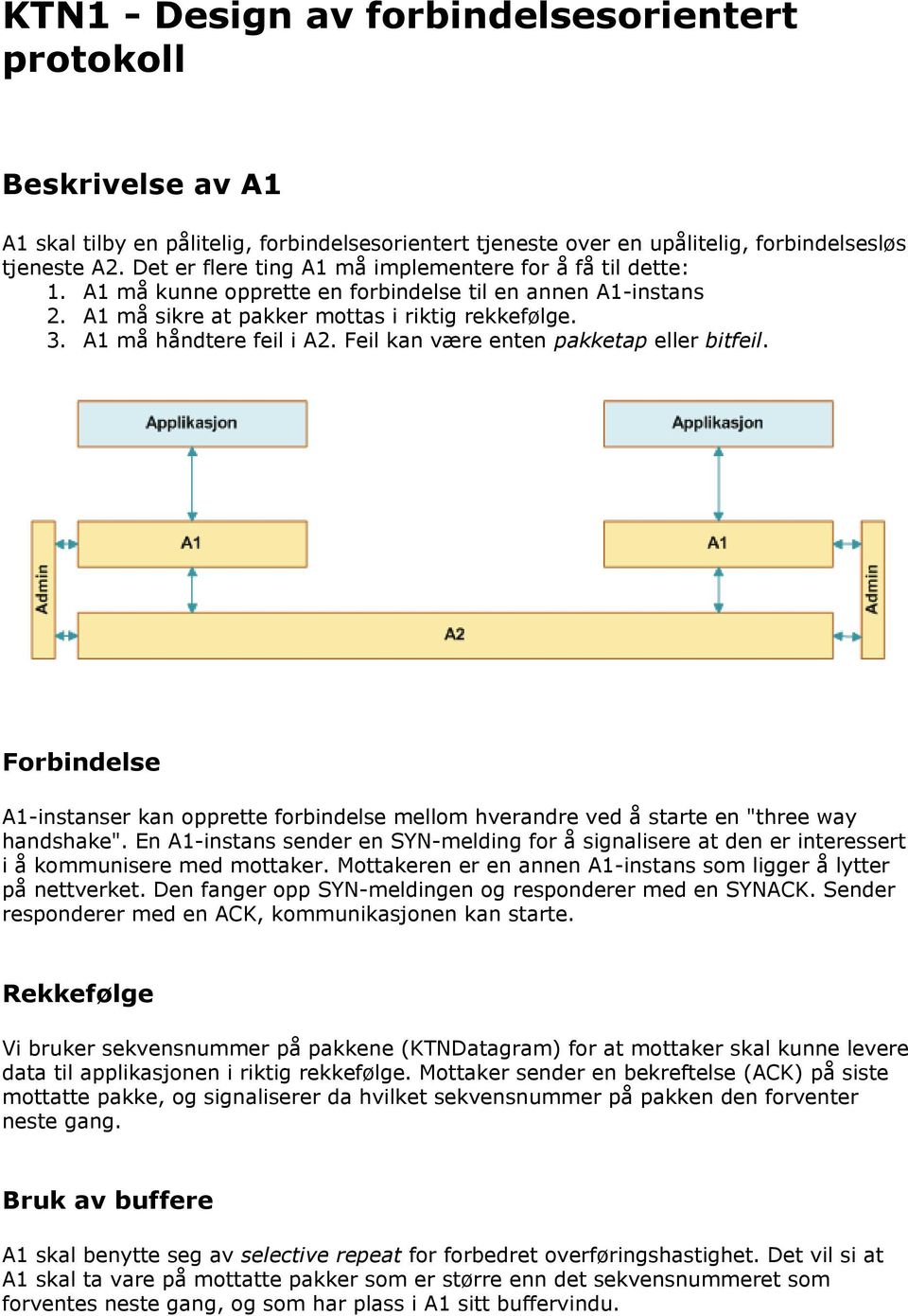 A1 må håndtere feil i A2. Feil kan være enten pakketap eller bitfeil. Forbindelse A1-instanser kan opprette forbindelse mellom hverandre ved å starte en "three way handshake".